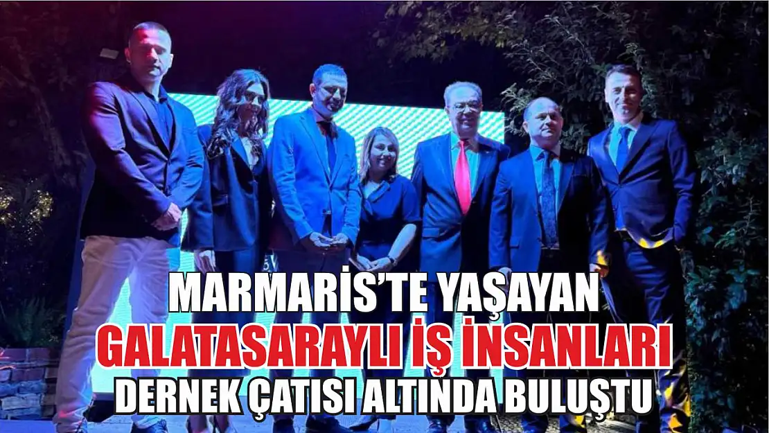 Marmaris'te yaşayan Galatasaraylı iş insanları dernek çatısı altında buluştu