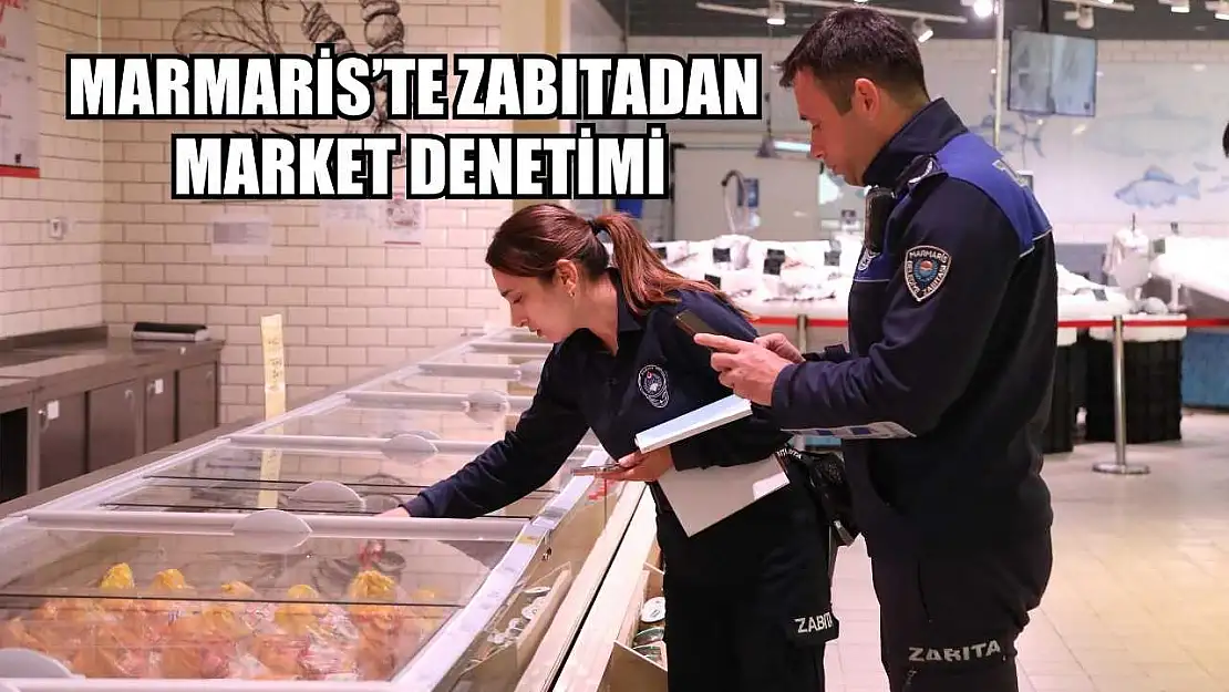 Marmaris'te zabıtadan market denetimi