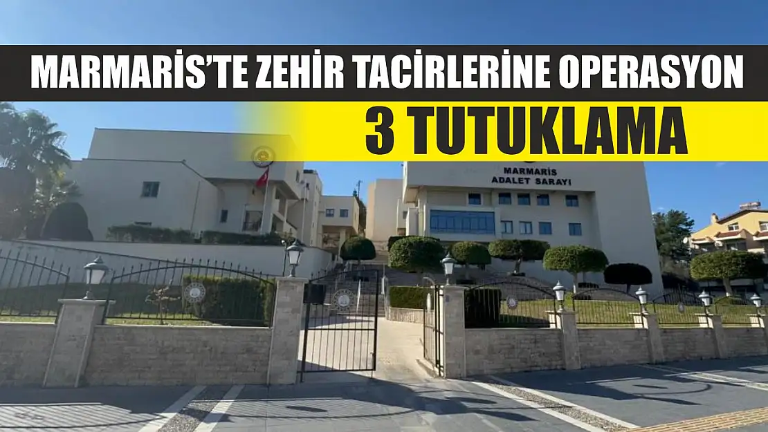 Marmaris'te zehir tacirlerine operasyon: 3 tutuklama