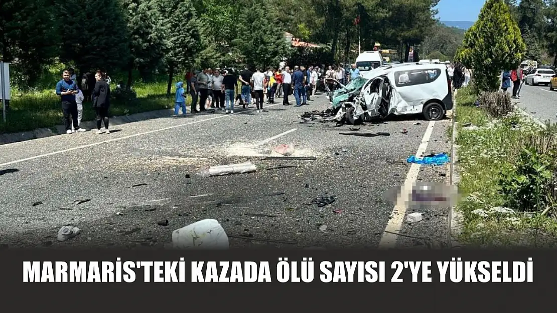 Marmaris'teki kazada ölü sayısı 2'ye yükseldi
