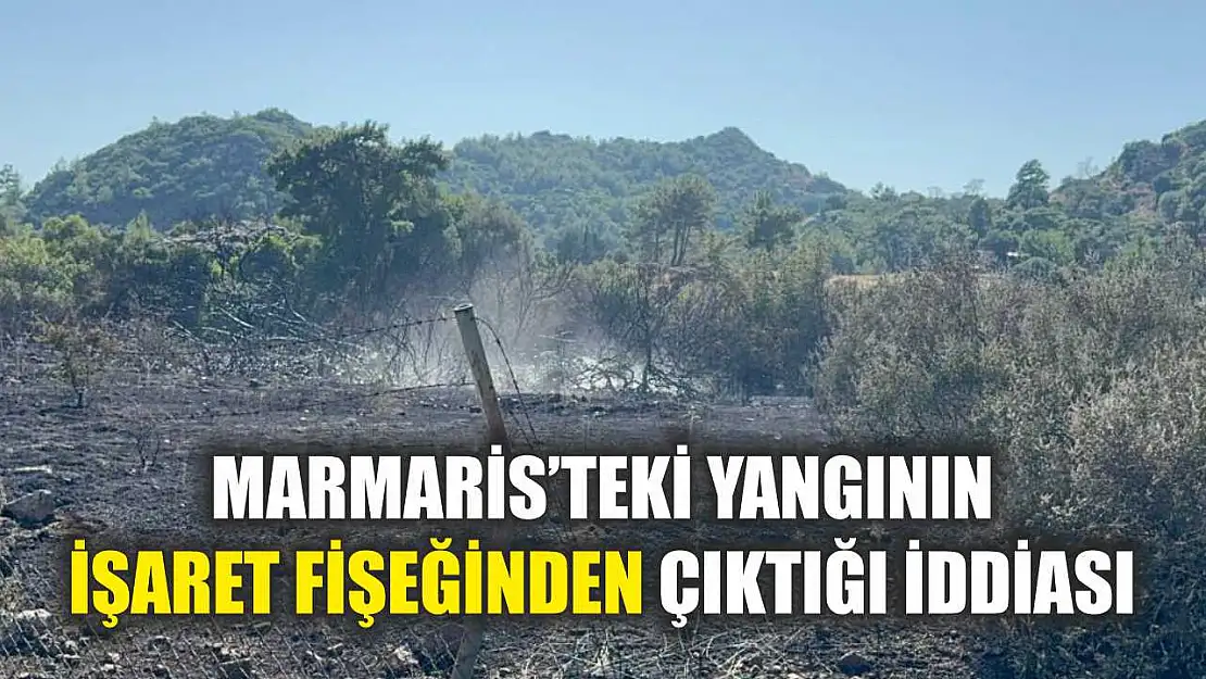 Marmaris'teki yangının işaret fişeğinden çıktığı iddiası