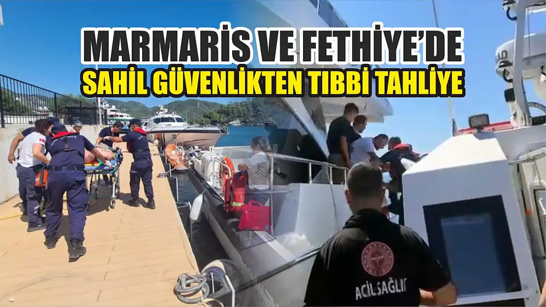 Marmaris ve Fethiye'de Sahil Güvenlikten tıbbi tahliye