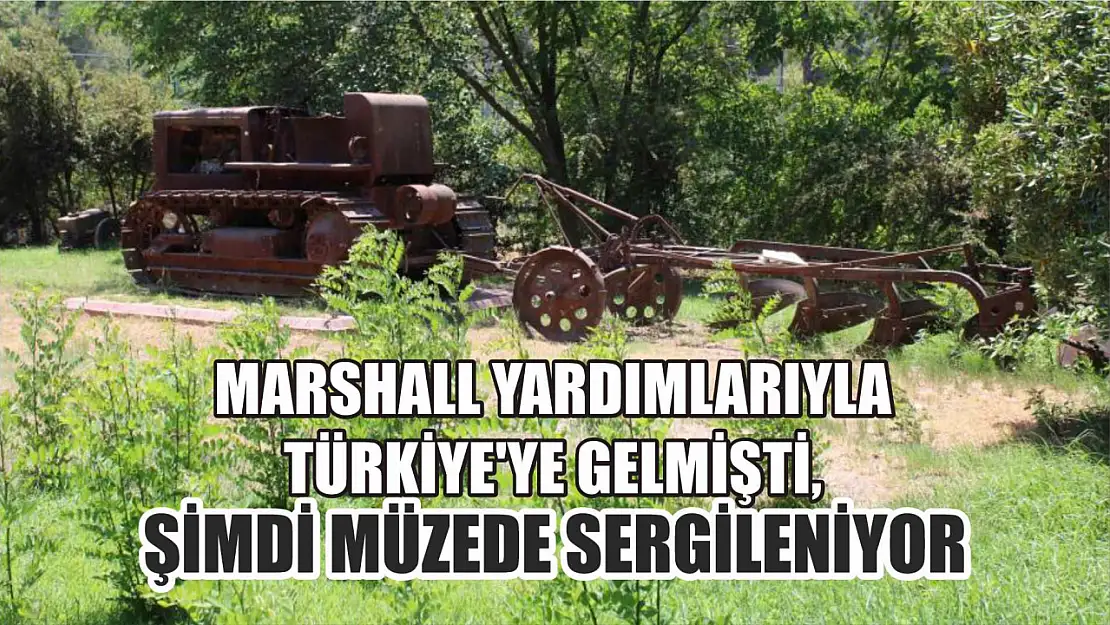 Marshall yardımlarıyla Türkiye'ye gelmişti, şimdi müzede sergileniyor