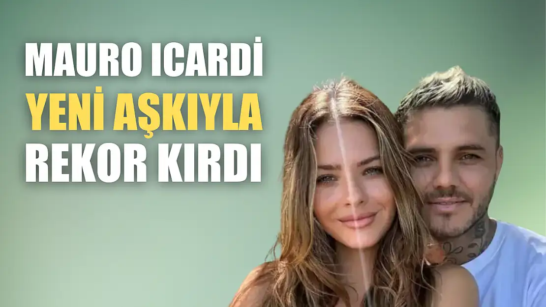 Mauro Icardi, Yeni Aşkıyla Rekor Kırdı