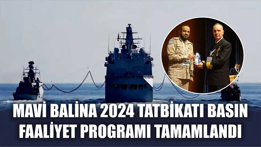 Mavi Balina 2024 Tatbikatı basın faaliyet programı tamamlandı