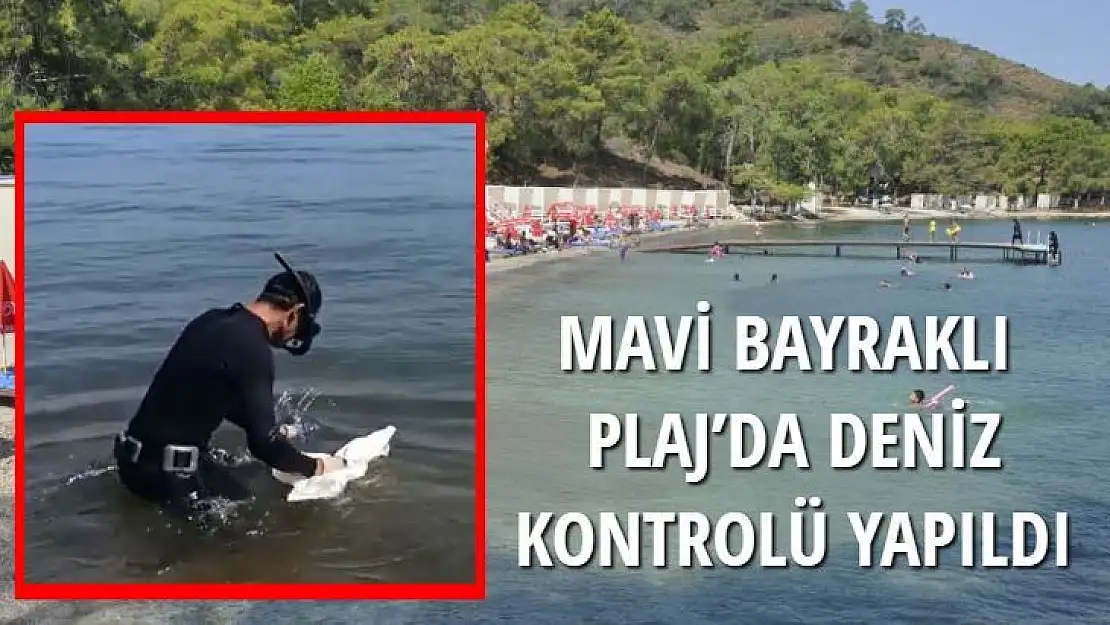 MAVİ BAYRAKLI PLAJ'DA DENİZ KONTROLÜ YAPILDI