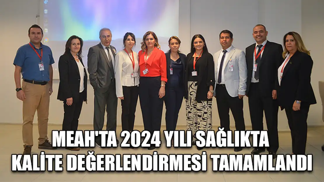 MEAH'ta 2024 yılı sağlıkta kalite değerlendirmesi tamamlandı