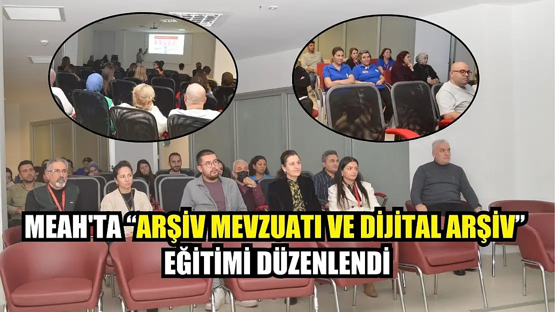 MEAH'ta 'Arşiv Mevzuatı ve Dijital Arşiv' eğitimi düzenlendi