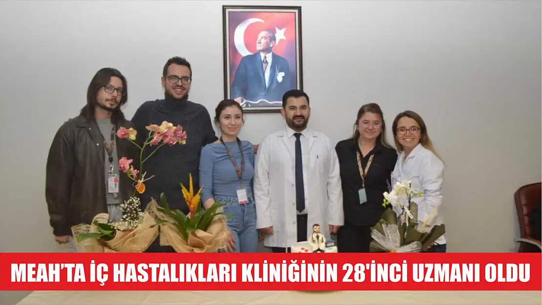 MEAH'ta iç hastalıkları kliniğinin 28'inci uzmanı oldu