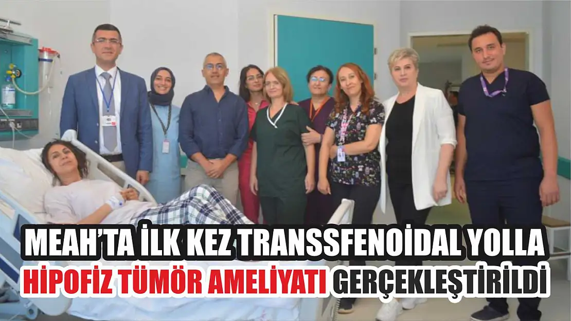 MEAH'ta ilk kez Transsfenoidal yolla hipofiz tümör ameliyatı gerçekleştirildi