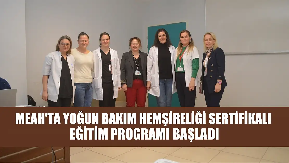 MEAH'ta Yoğun Bakım Hemşireliği Sertifikalı Eğitim Programı başladı