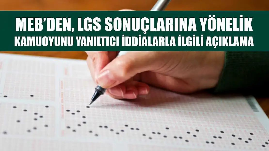 MEB'den, LGS sonuçlarına yönelik kamuoyunu yanıltıcı iddialarla ilgili açıklama
