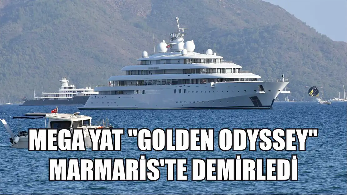 Mega yat 'Golden Odyssey' Marmaris'te demirledi