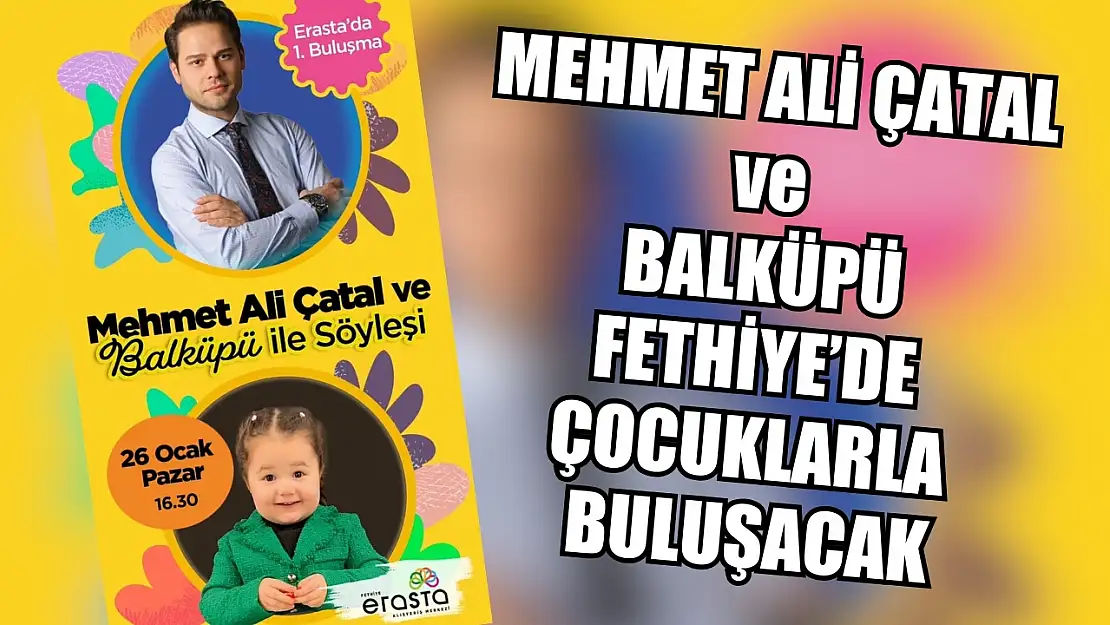 Mehmet Ali Çatal ve Balküpü Fethiye'de Çocuklarla Buluşacak