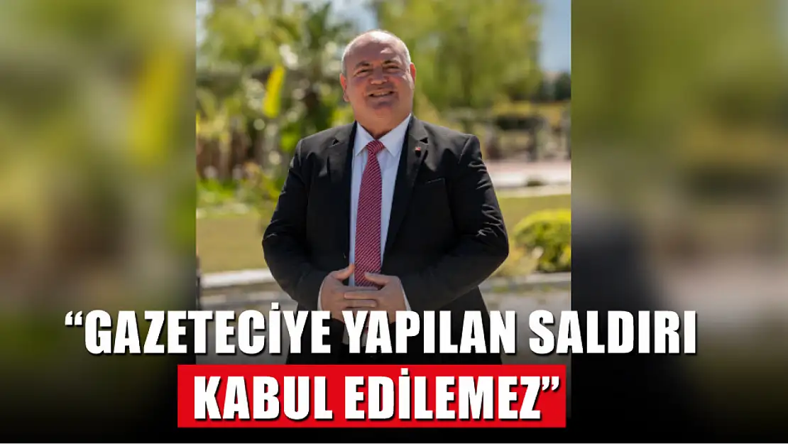 Mehmet Demir 'Gazeteciye Yapılan Saldırı Kabul Edilemez'