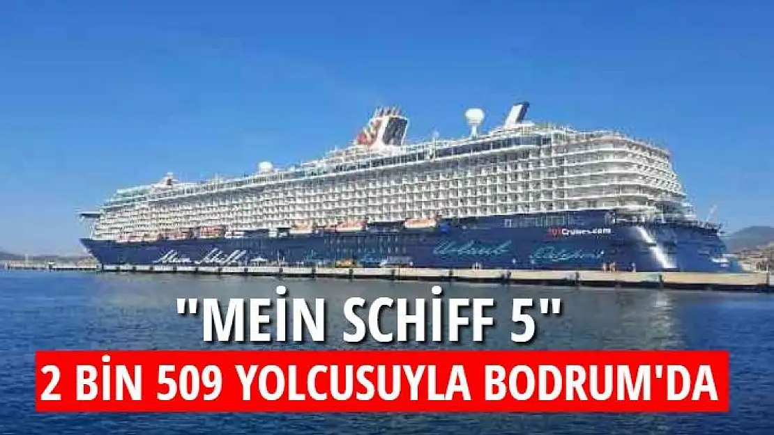 'MEİN SCHİFF 5' 2 BİN 509 YOLCUSUYLA BODRUM'DA