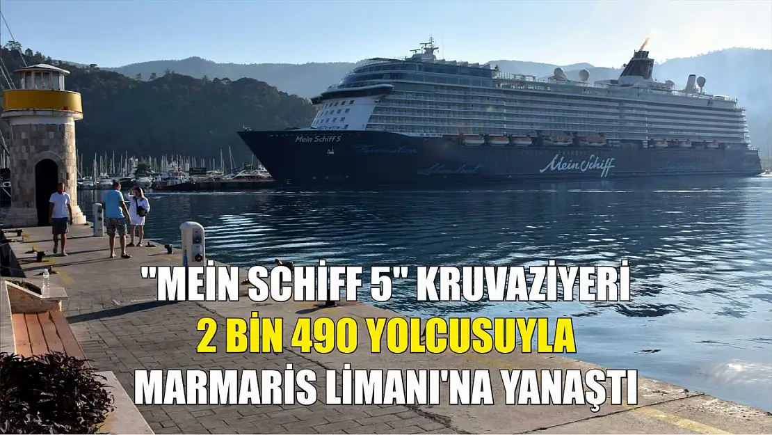 'Mein Schiff 5' kruvaziyeri 2 bin 490 yolcusuyla Marmaris Limanı'na yanaştı