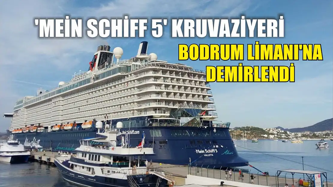 'Mein Schiff 5' kruvaziyeri Bodrum Limanı'na demirlendi