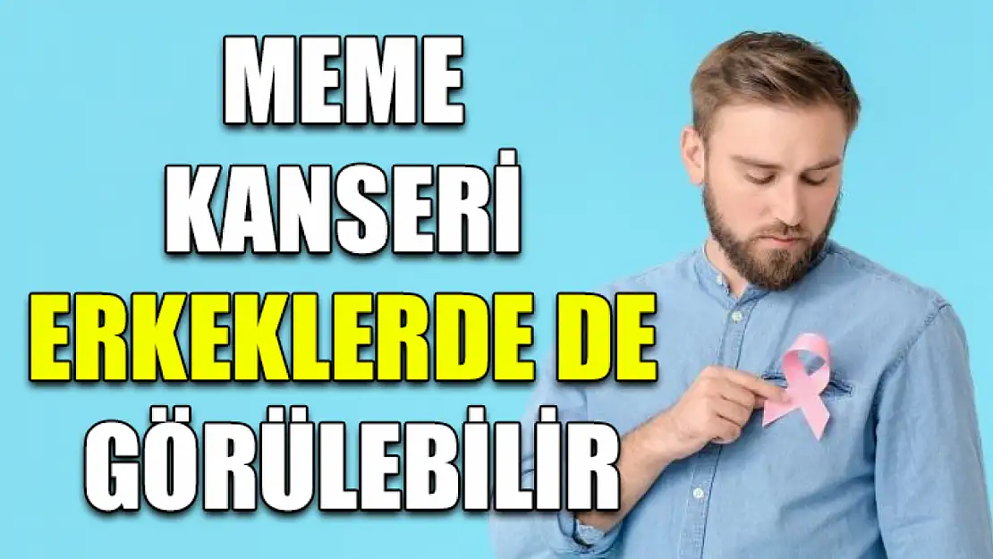 Meme kanseri erkeklerde de görülebilir