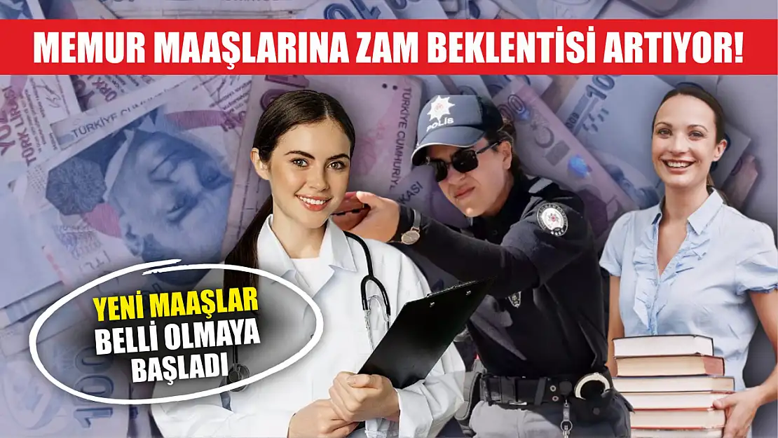 Memur Maaşlarına Zam Beklentisi Artıyor! Yeni Maaşlar Belli Olmaya Başladı