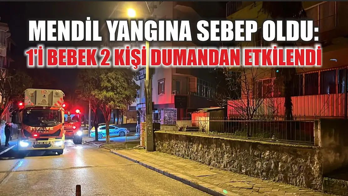 Mendil yangına sebep oldu: 1'i bebek 2 kişi dumandan etkilendi