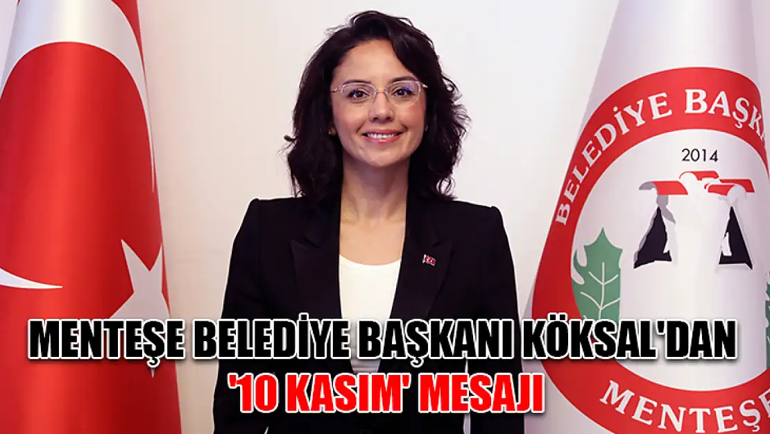 Menteşe Belediye başkanı Köksal'dan '10 Kasım' mesajı