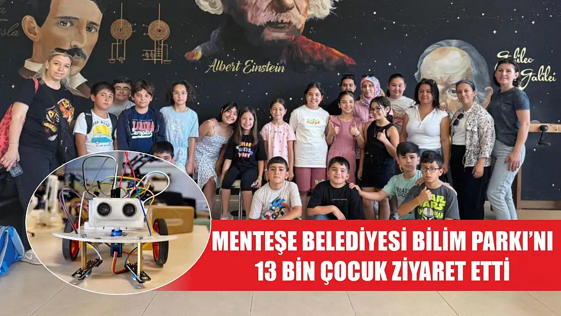 Menteşe Belediyesi Bilim Parkı'nı 13 Bin çocuk ziyaret etti