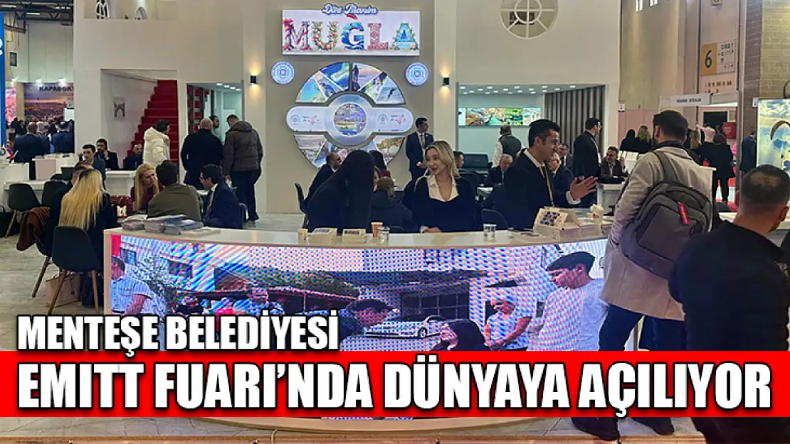 Menteşe Belediyesi EMITT Fuarı'nda dünyaya açılıyor