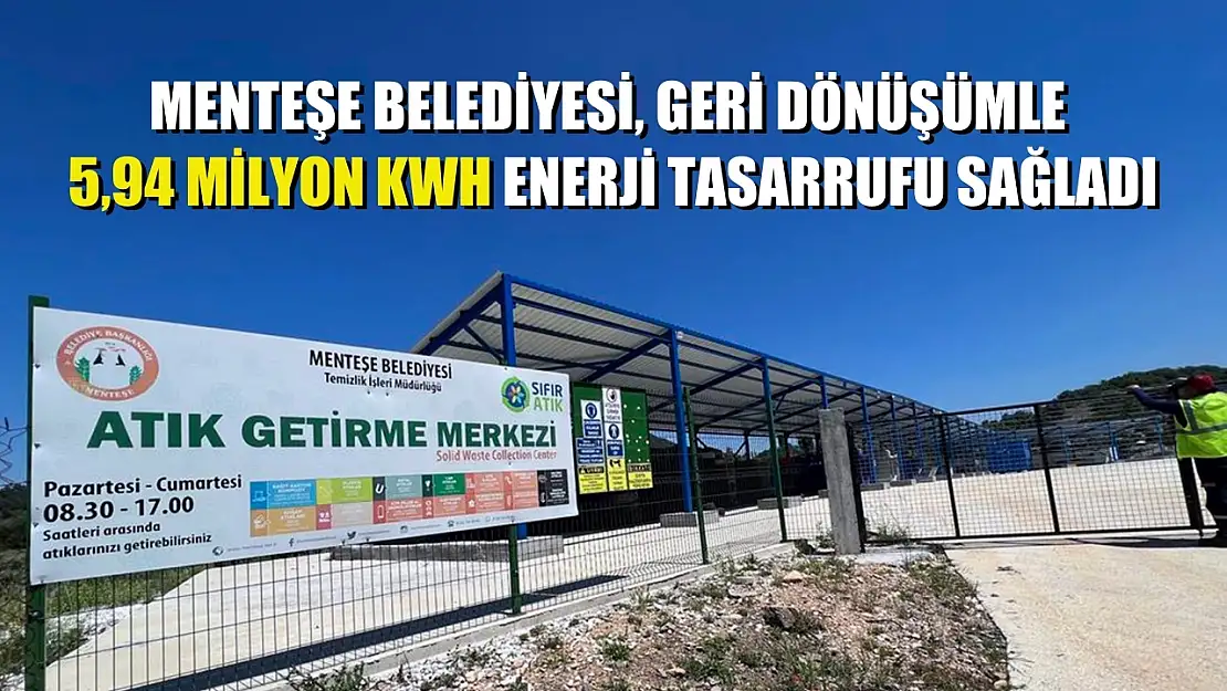 Menteşe Belediyesi, geri dönüşümle 5,94 Milyon kWh enerji tasarrufu sağladı