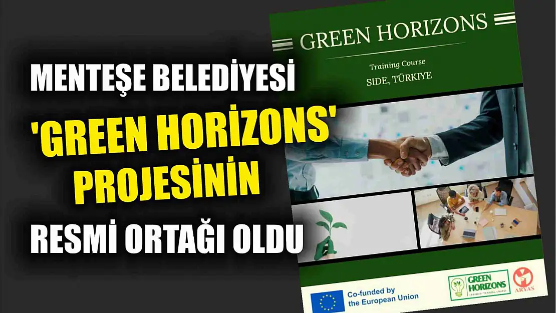 Menteşe Belediyesi 'Green Horizons' Projesinin Resmi Ortağı Oldu