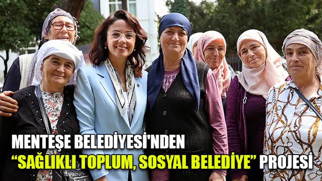 Menteşe Belediyesi'nden 'Sağlıklı Toplum, Sosyal Belediye' projesi