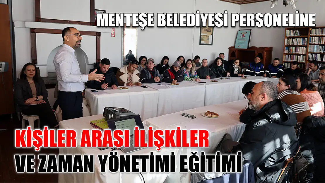 Menteşe Belediyesi personeline kişiler arası ilişkiler ve zaman yönetimi eğitimi