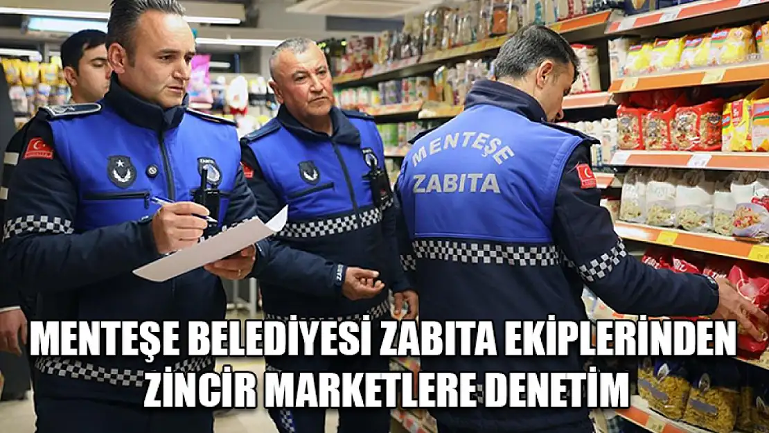 Menteşe Belediyesi zabıta ekiplerinden zincir marketlere denetim