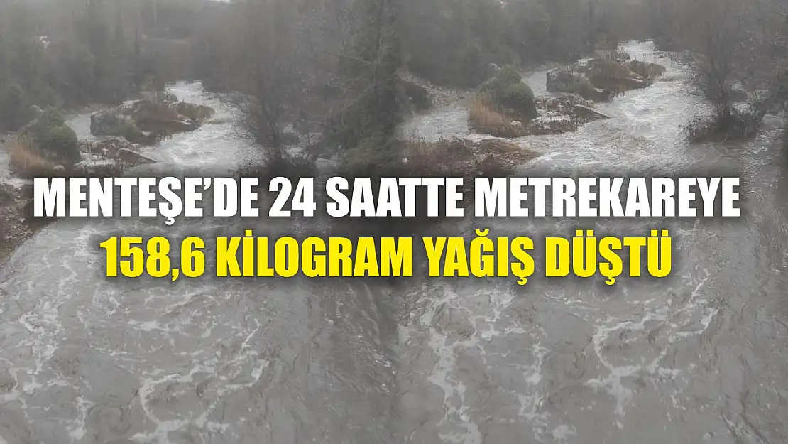 Menteşe'de 24 saatte metrekareye 158,6 kilogram yağış düştü