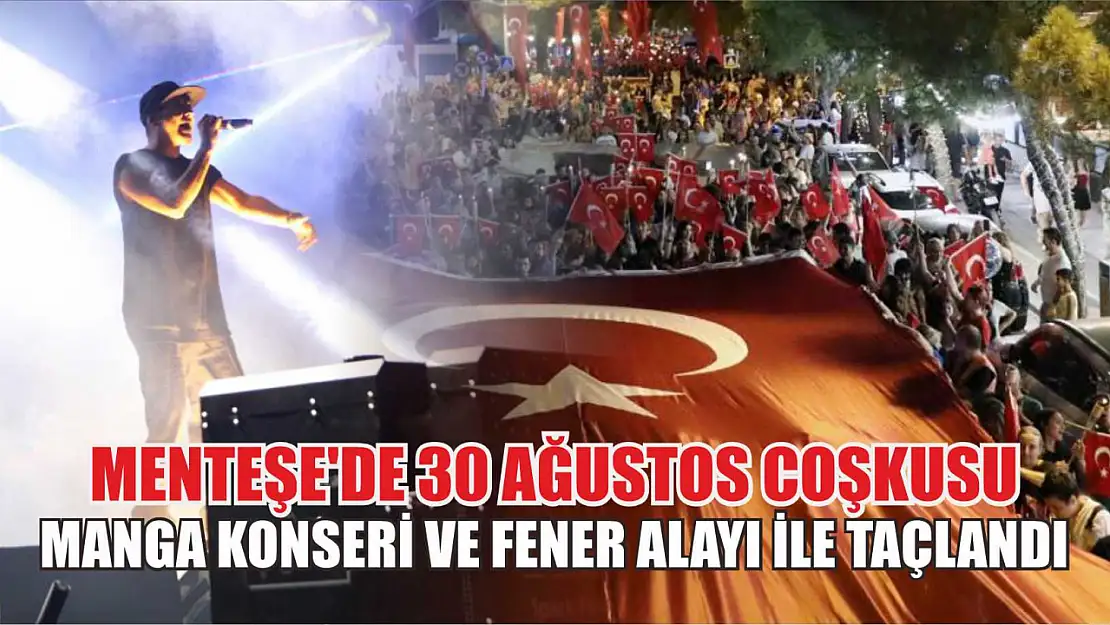 Menteşe'de 30 Ağustos coşkusu Manga konseri ve fener alayı ile taçlandı