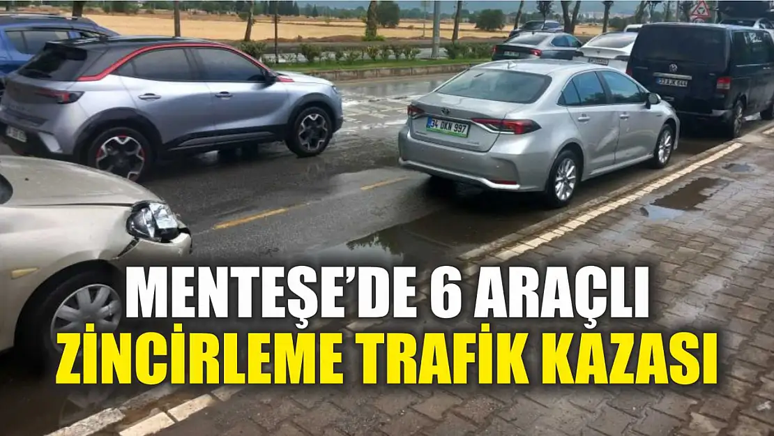 Menteşe'de 6 araçlı zincirleme trafik kazası