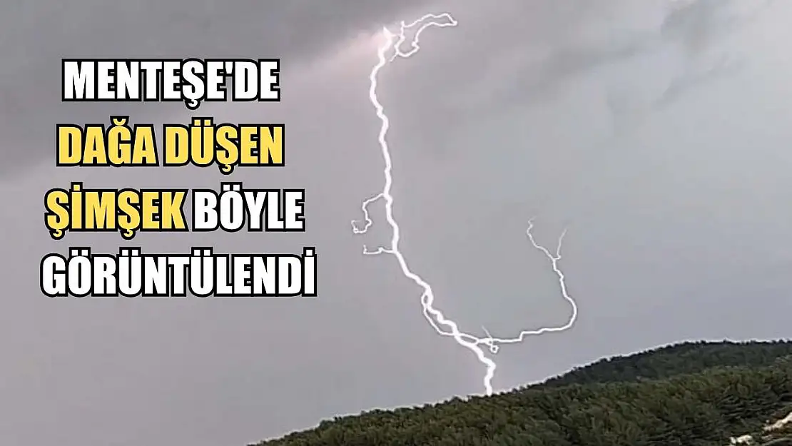 Menteşe'de dağa düşen şimşek böyle görüntülendi