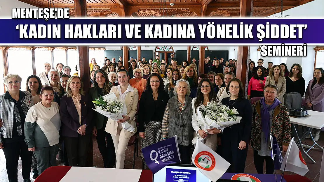 Menteşe'de 'Kadın Hakları ve Kadına Yönelik Şiddet' semineri