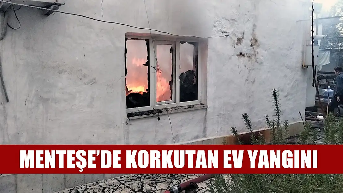 Menteşe'de korkutan ev yangını