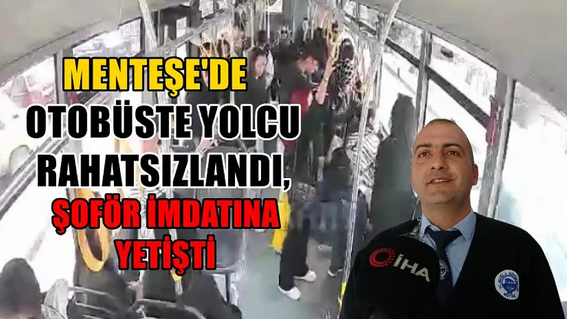 Menteşe'de otobüste yolcu rahatsızlandı, şoför imdatına yetişti