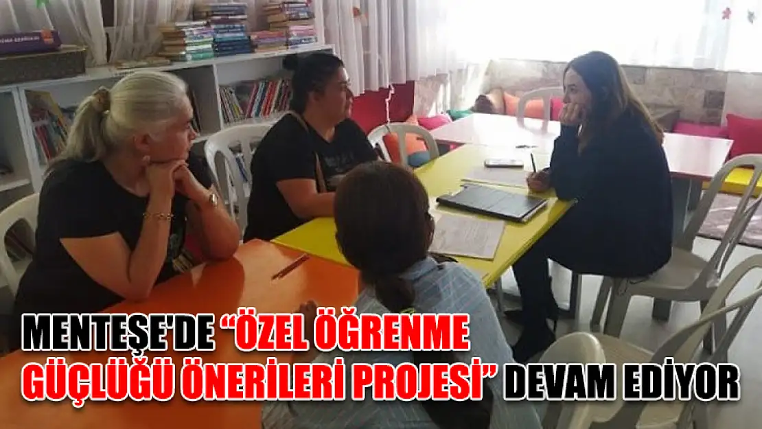 Menteşe'de 'Özel Öğrenme Güçlüğü Önerileri Projesi' devam ediyor