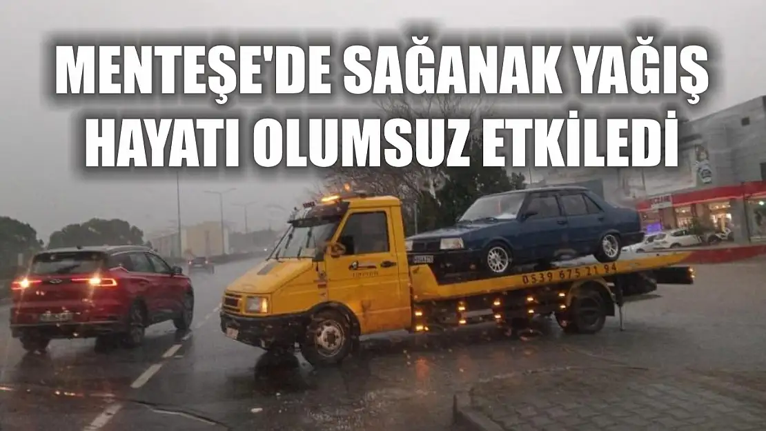 Menteşe'de sağanak yağış hayatı olumsuz etkiledi