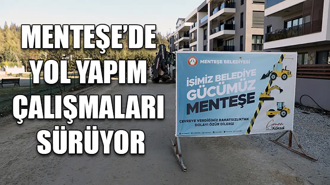 Menteşe'de yol yapım çalışmaları sürüyor