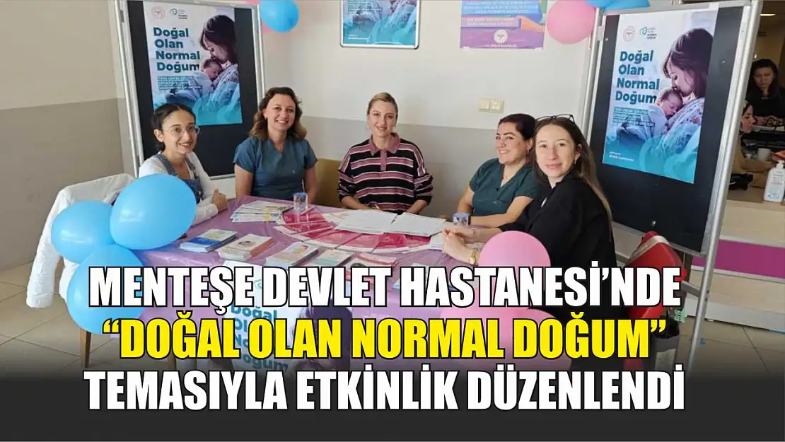 Menteşe Devlet Hastanesi'nde 'Doğal Olan Normal Doğum' temasıyla etkinlik düzenlendi