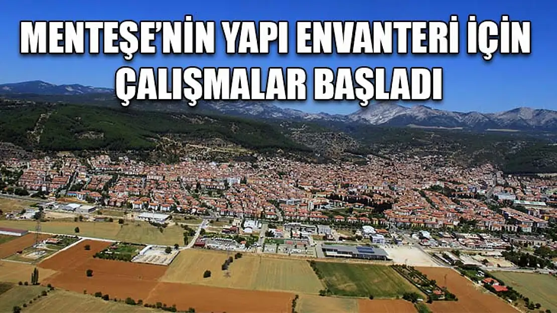 Menteşe'nin yapı envanteri için çalışmalar başladı