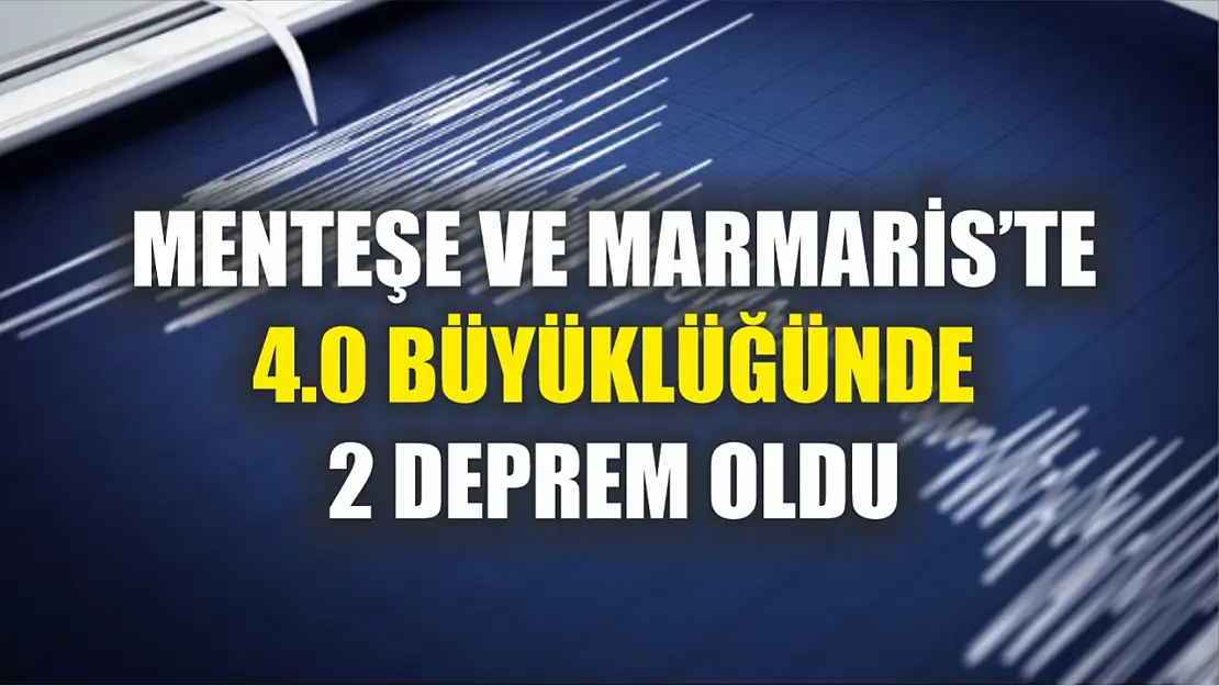 Menteşe ve Marmaris'te 4.0 Büyüklüğünde 2 Deprem Oldu