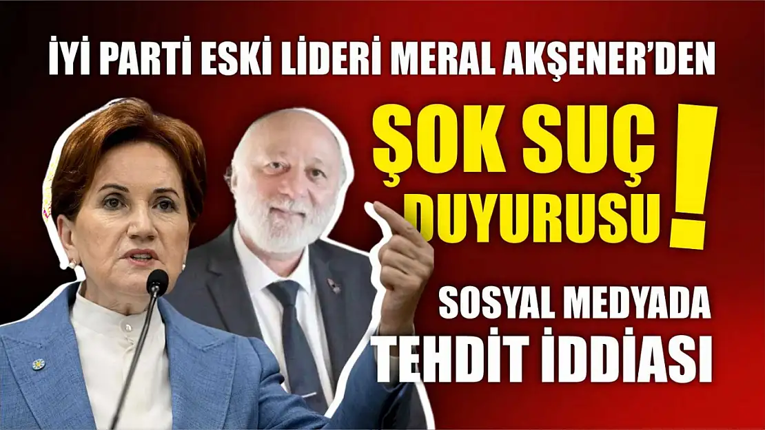 Meral Akşener'den Şok Suç Duyurusu!