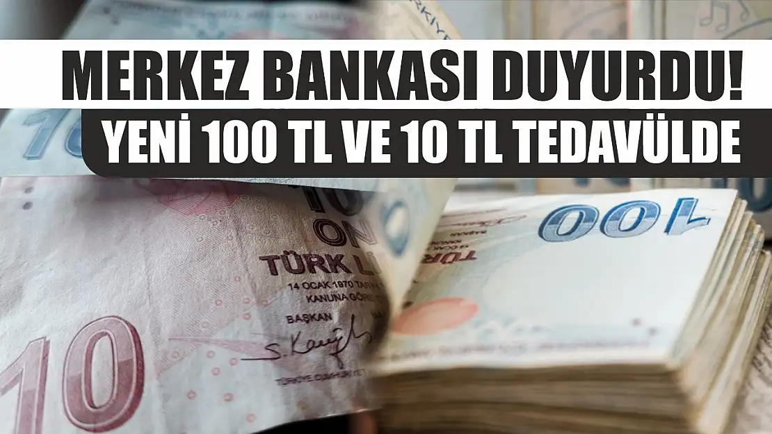 Merkez Bankası duyurdu! Yeni 100 tl ve 10 tl tedavülde