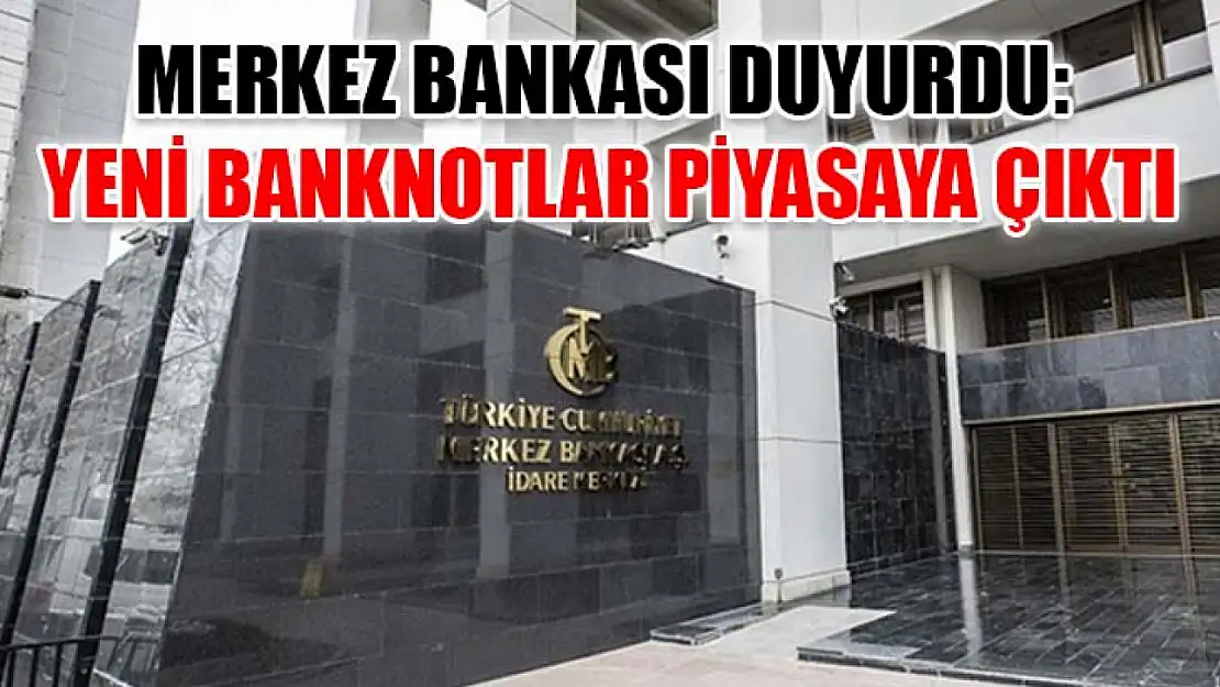 Merkez Bankası duyurdu: Yeni banknotlar piyasaya çıktı