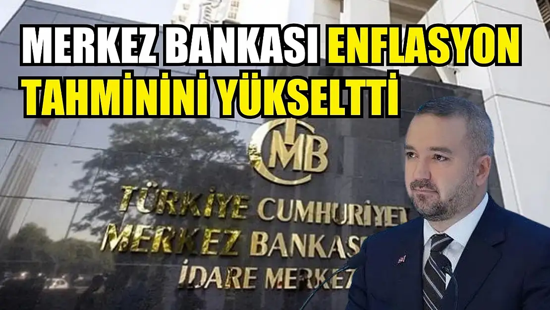 Merkez Bankası enflasyon tahminini yükseltti